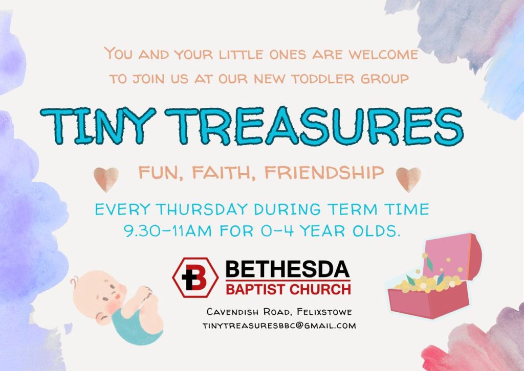 Poster for Tiny Treasures toddler group at Bethesda Baptist Church, every Thursday during term time, 9.30 to 11am for 0-4 year olds