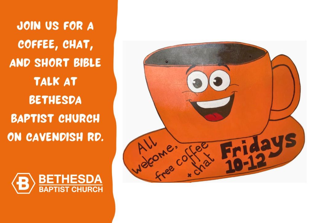 Poster for the Friday coffee morning at Bethesda Baptist Church, all welcome, free coffee and chat, Fridays 10 to 12